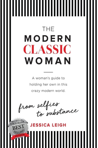 The Modern Classic Woman From Selfies to Substance - a Woman's Guide to Holding Her Own in This Crazy Modern World