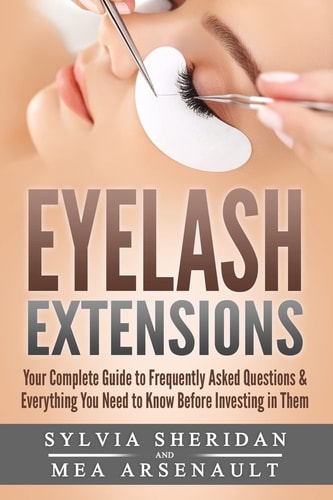 Eyelash Extensions Your Complete Guide to Frequently Asked Questions & Everything You Need to Know Before Investing in Them