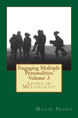 Engaging Multiple Personalities Volume 3 Living in Multiplicity