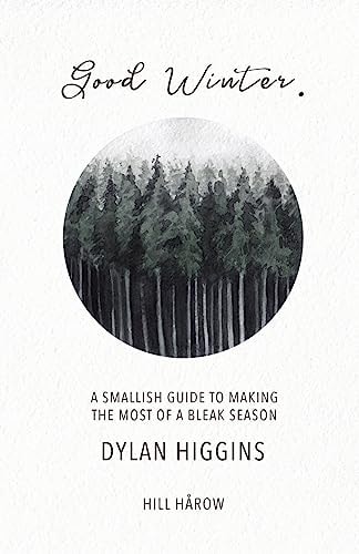 Good Winter A Smallish Guide to Making the Most of a Bleak Season
