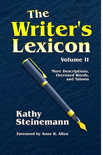 The Writer's Lexicon Volume II More Descriptions, Overused Words, and Taboos