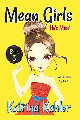 Mean Girls - Book 3 He's Mine: Books for Girls Aged 9-12