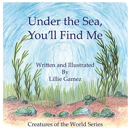 Under the Sea, You'll Find Me! A Story of Adventure Discovering Creatures of the Sea