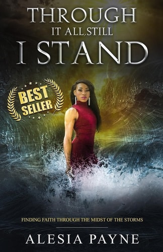 Through It All, Still I Stand Finding Faith Through The Midst Of The Storms