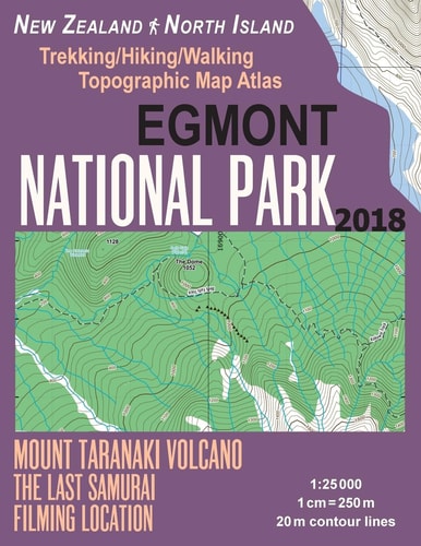 Egmont National Park Trekking/Hiking/Walking Topographic Map Atlas Mount Taranaki Volcano The Last Samurai Filming Location New Zealand North Island 1 25000: Necessary Information for Hikers, Trekkers, Walkers