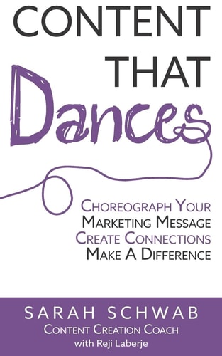 Content That Dances Choreograph Your Marketing Message - Create Connections - Make a Difference