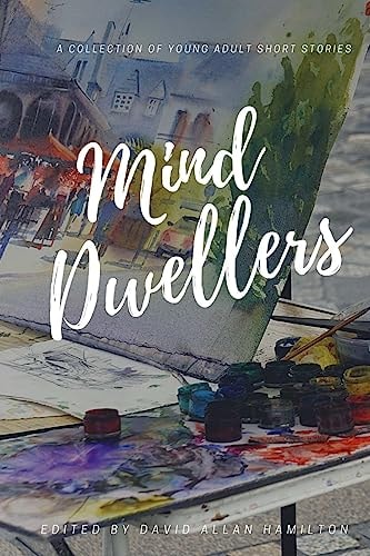 Mind Dwellers A Collection of Young Adult Short Stories