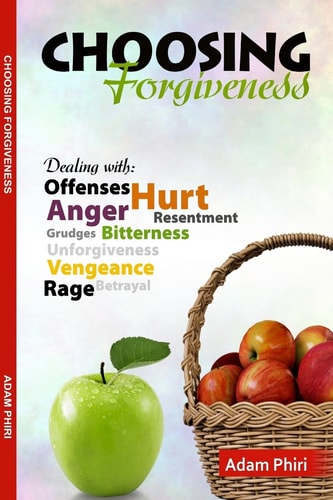 Choosing Forgiveness Letting Go of Anger, Bitterness, Resentment