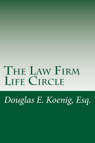 The Law Firm Life Circle How Law Firm Owners Can Work Less, Give More, and Live Better.