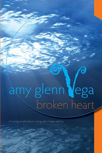 Broken Heart A Nursing Novella about Coping with Change and Loss