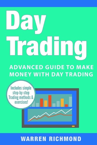Day Trading Advanced Guide to Make Money with Day Trading