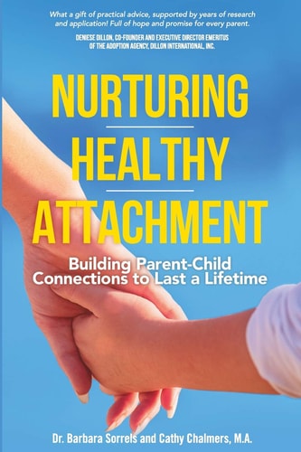Nurturing Healthy Attachment Building Parent-Child Connections to Last a Lifetime