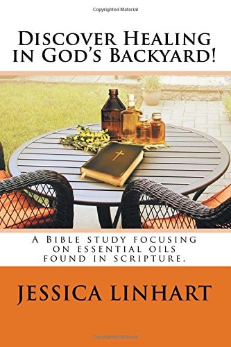 Discover Healing in God's Backyard! A Bible Study Focusing on Essential Oils Found in Scripture.