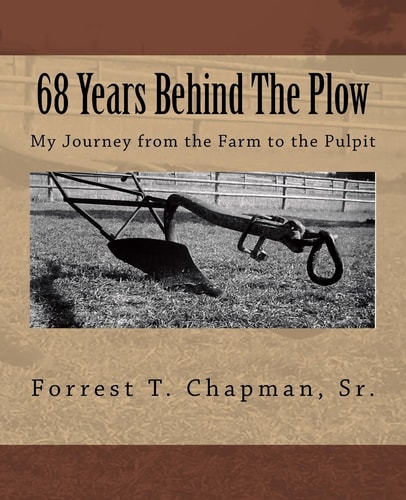 68 Years Behind The Plow My Journey from the Farm to the Pulpit