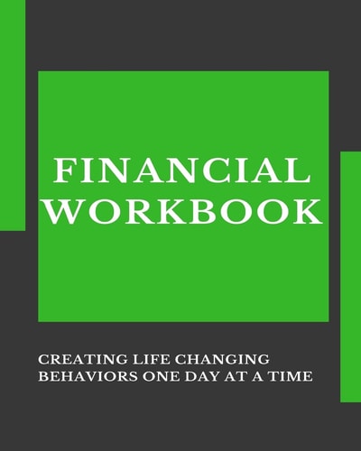 Financial Workbook Creating Life Changing Behaviors One Day at a Time
