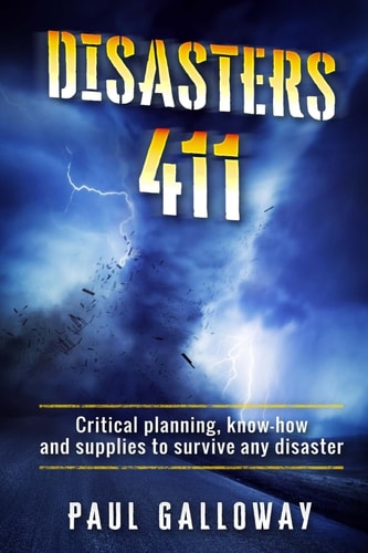 Disasters 411 Critical Planning; Know How and Supplies To Survive Any Disaster