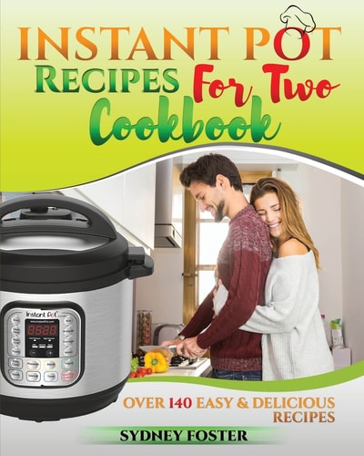 Instant Pot for Two Cookbook Easy and Delicious Recipes (Slow Cooker for 2, Healthy Dishes)