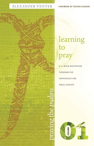 Praying the Psalms Volume One: Learning to Pray A 12-Week Meditation Program for Individuals and Small Groups