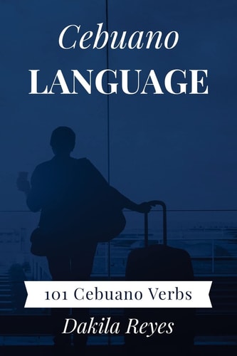 Cebuano Language 101 Cebuano Verbs