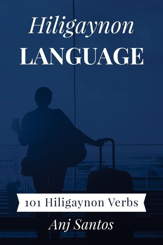 Hiligaynon Language 101 Hiligaynon Verbs
