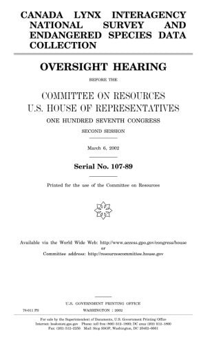 Canada Lynx Interagency National Survey and Endangered Species Data Collection Oversight Hearing Before the Committee on Resources, U.S. House of Representatives, One Hundred Seventh Congress, Second Session, March 6, 2002.