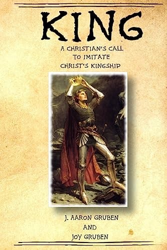 King A Christian's Call to Imitate Christ's Kingship