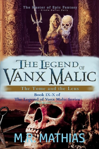 The Legend of Vanx Malic The Tome and the Lens: Books IX-X of The Legend of Vanx Malic W/Bonus Content
