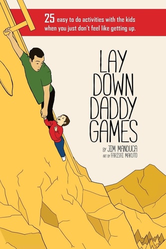 Lay Down Daddy Games 25 Easy to Do Activities with the Kids When You Just Don't Feel Like Getting Up