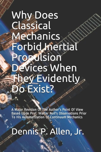 Why Does Classical Mechanics Forbid Inertial Propulsion Devices When They Evidently Do Exist? A Major Revision Of The Author's Point Of View Based Upon Prof.Walter Noll's Observations Prior To His Axiomatization Of Continuum Mechanics