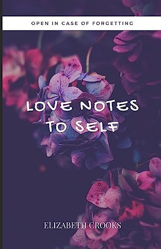 Love Notes to Self Open in Case of Forgetting