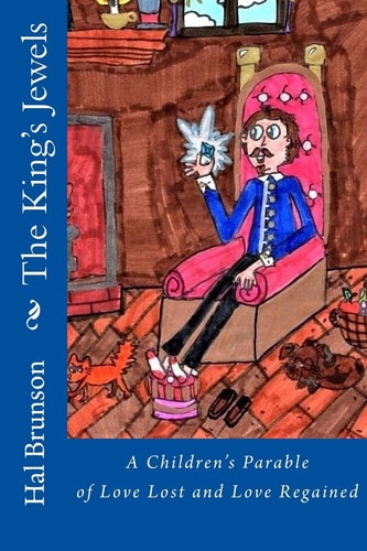 The King's Jewels A Children's Parable of Love Lost and Love Regained