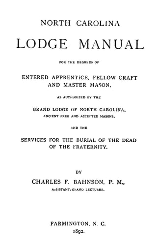North Carolina Lodge Manual For The Degrees Of Entered Apprentice, Fellow Craft And Master Mason, As Authorized By The Grand Lodge Of North Carolina, Ancient Free And Accepted Masons, And The Services For The Burial Of The Dead Of The Fraternity.