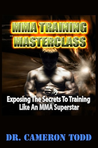 MMA Training Master Class Exposing The Secrets to Training Like an MMA Superstar