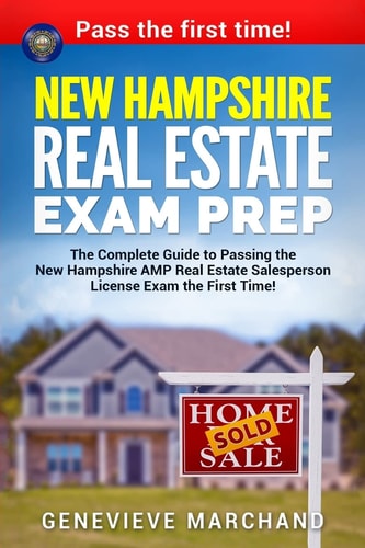 New Hampshire Real Estate Exam Prep The Complete Guide to Passing the New Hampshire AMP Real Estate Salesperson License Exam the First Time!
