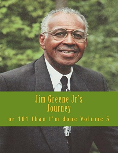 Jim Greene Jr's Journey Or 101 Than I'm Done