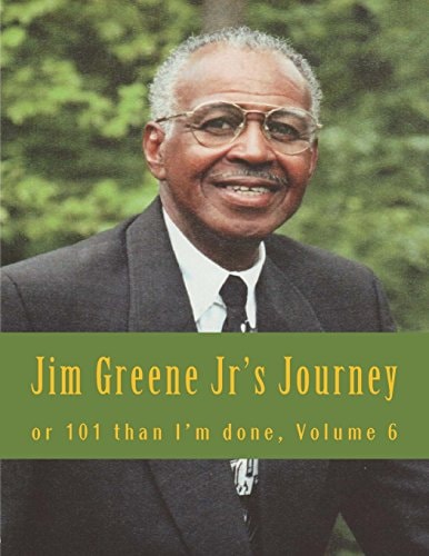 Jim Greene Jr's Journey Or 101 Than I'm Done