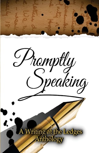 Promptly Speaking A Writing at the Ledges Anthology