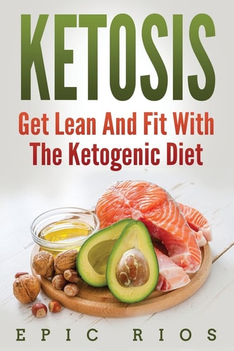Ketosis Get Lean And Fit With The Ketogenic Diet