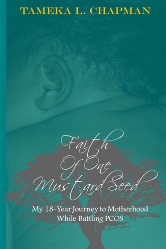 Faith Of One Mustard Seed My 18-Year Journey to Motherhood While Battling PCOS