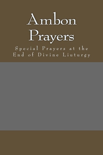 Ambon Prayers Special Prayers at the End of Divine Liuturgy