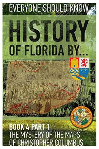 History of Florida By... Book 4 Part 1 The Mystery of the Maps of Christopher Columbus