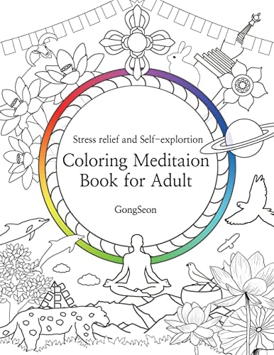 Coloring Meditation Book for Adult Stress Relief and Self-Exploration; Zen, Mandala, Relaxation, Inner-reflection, Inspiration, Positivity, Spiritual, Calm, Auspicious Symbols, Personal Growth; Tibetan, Himalayas, India, Oriental Culture; Adults and Kids,
