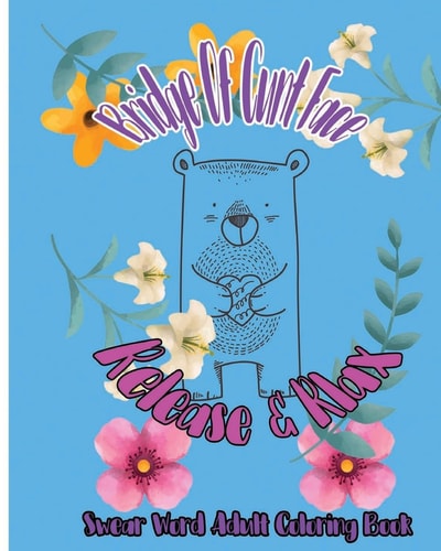 Bridge of Cunt Face Release and Relax : Swear Word Adult Coloring Book