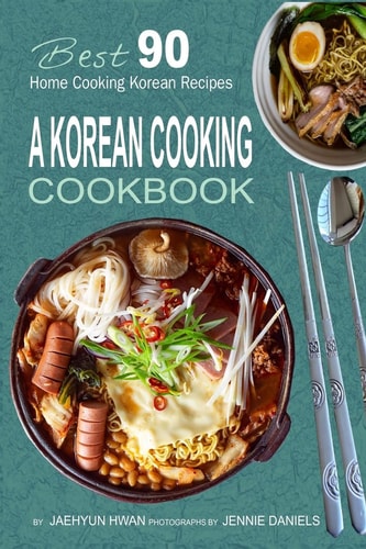 A Korean Cooking Cookbook Best 90 Home Cooking Korean Recipes