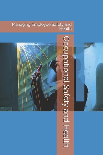 Occupational Safety and Health Managing Employee Safety and Health
