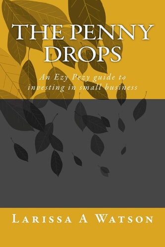 The Penny Drops An Ezy Pezy Guide to Investing in Small Business