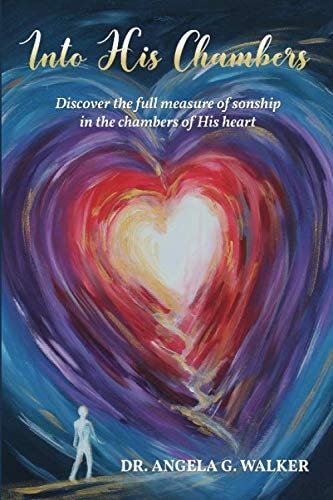 Into His Chambers Discover the Full Measure of Sonship in the Chambers of His Heart