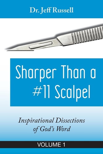 Sharper Than a #11 Scalpel, Volume 1 Inspirational Dissections of God's Word