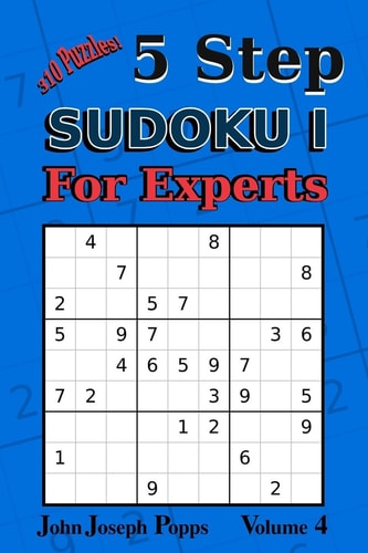 5 Step Sudoku I For Experts Vol 4 310 Puzzles! Easy, Medium, Hard, Unfair, and Extreme Levels - Sudoku Puzzle Book
