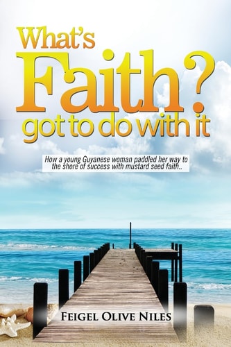 What's Faith Got To Do With It? How a Young Guyanese Woman Paddled Her Way to the Shore of Success with Mustard Seed Faith.